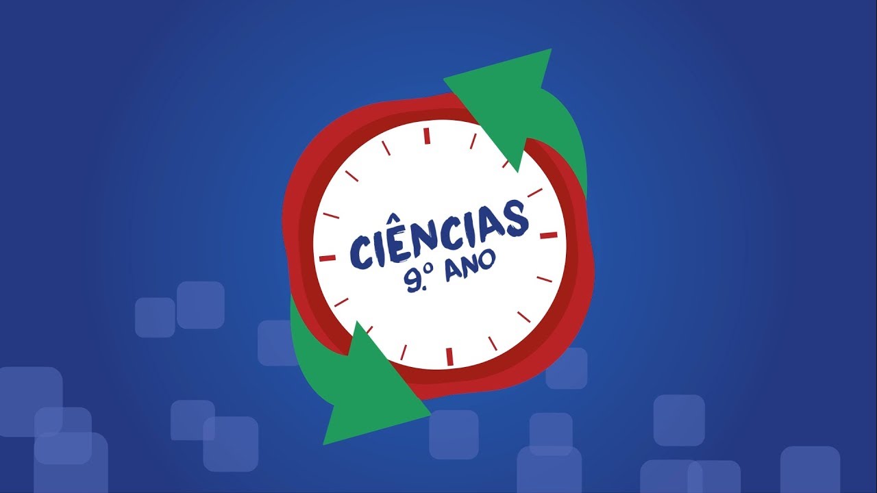 9º Ano - Ciências - Aula 07
