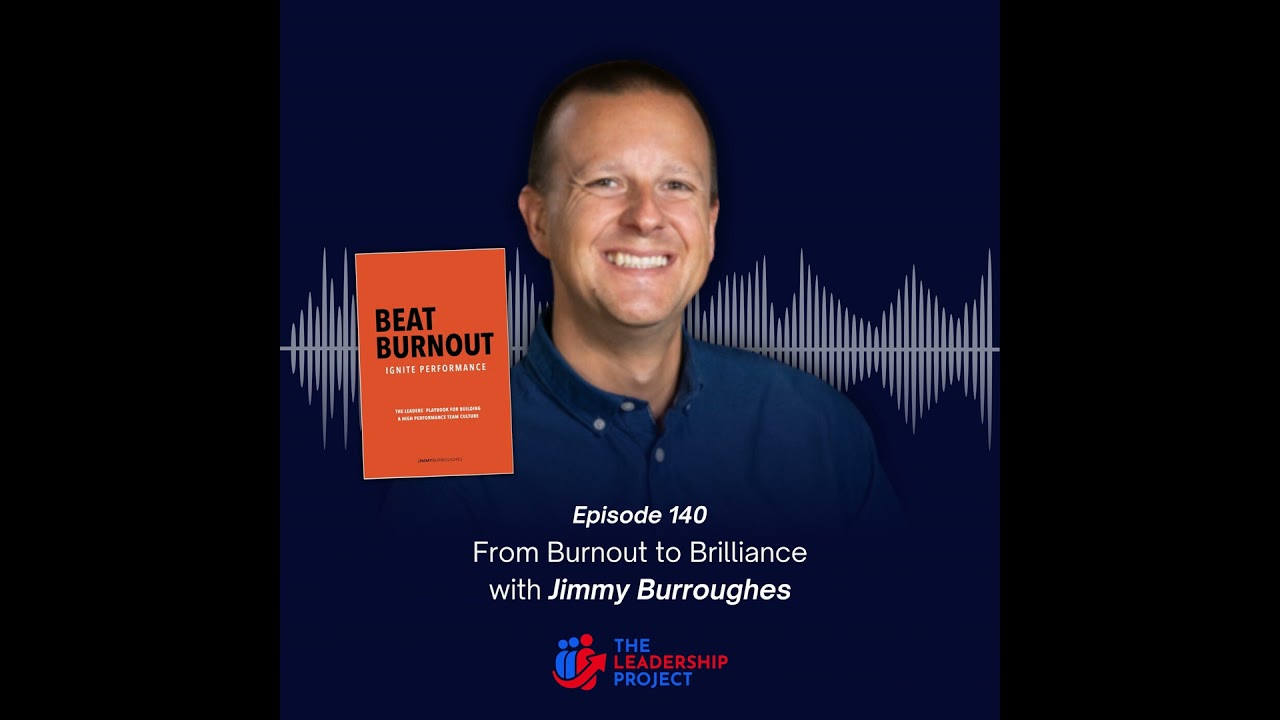 From Burnout to Brilliance on The Leadership Project Podcast