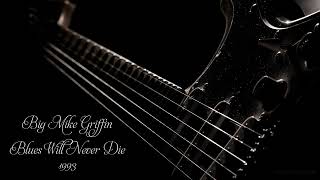 Download lagu Big Mike Griffin - Blues Will Never Die (1993) mp3