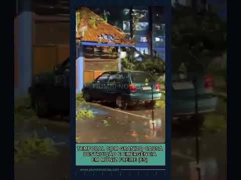 Temporal com granizo causa destruição e emergência em Muniz Freire (ES)