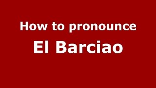 How to pronounce El Barciao