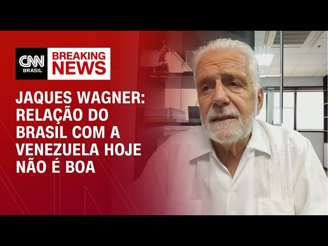 Jaques Wagner: Relação do Brasil com a Venezuela hoje não é boa | BASTIDORES CNN
