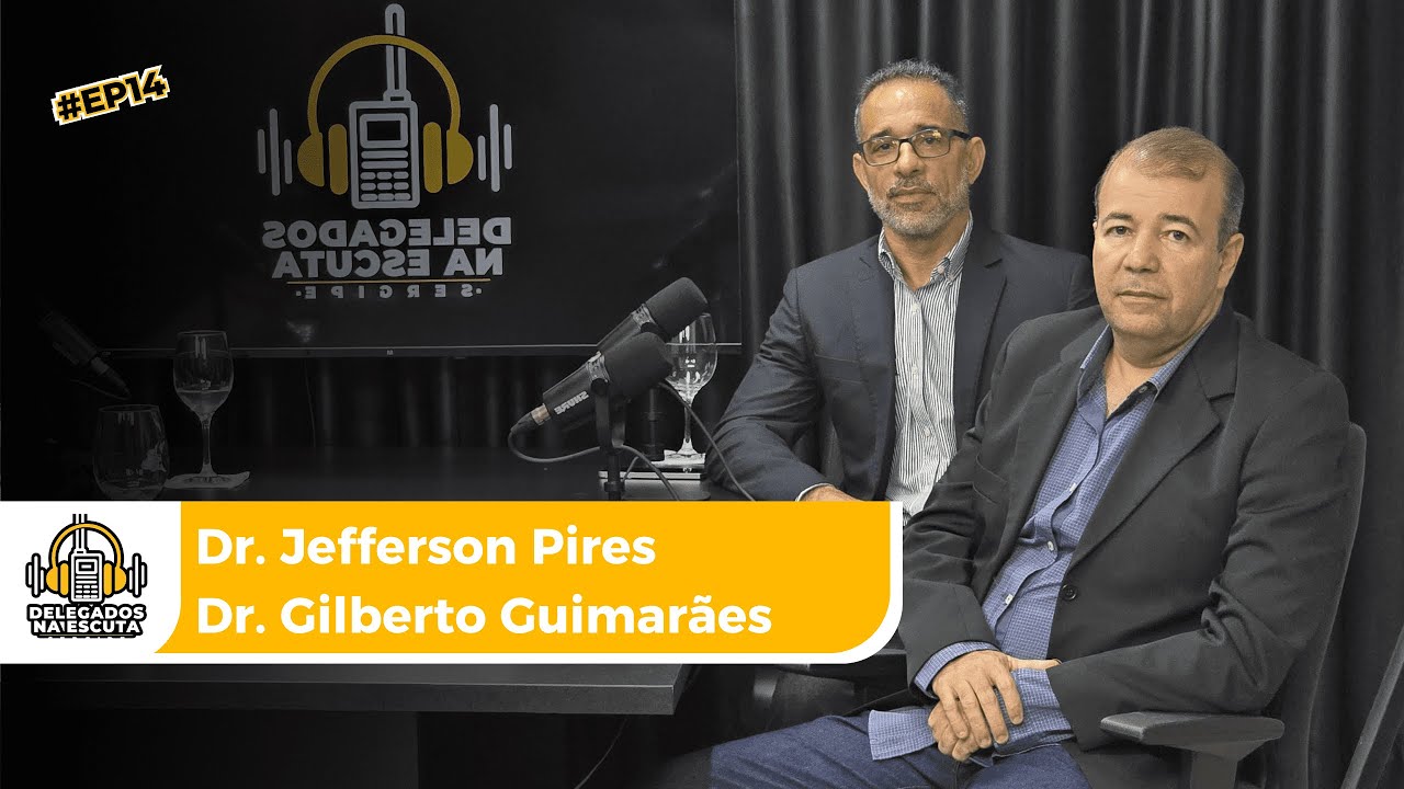 DELEGADOS NA ESCUTA - EP 14 | PART. DR. GILBERTO GUIMARÃES &  DR. JEFFERSON PIRES