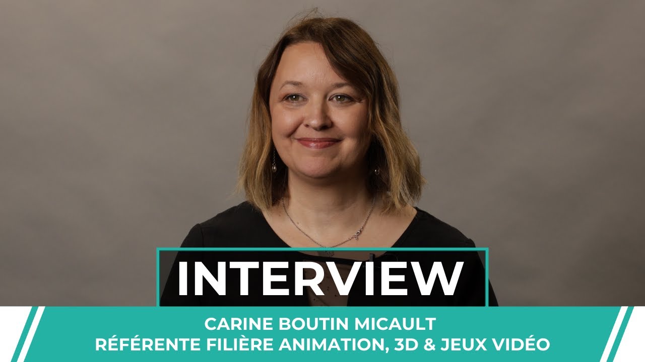 ITW - Carine BOUTIN MICAULT - Référente filière Animation 3D et jeux vidéo