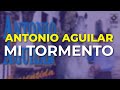 Antonio Aguilar - Mi Tormento (Audio Oficial)