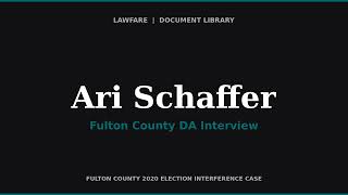 Fulton County DA Interview of Ari Schaffer — Former Press Secretary, Ga. Secretary of State