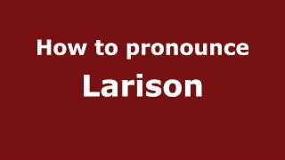 How to pronounce Larison