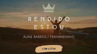 Rendido Estou (Feat: Fernandinho) - Aline Barros - [ COM LETRA ]