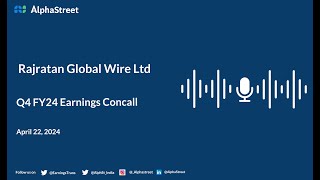 Rajratan Global Wire Ltd Q4 FY2023-24 Earnings Conference Call