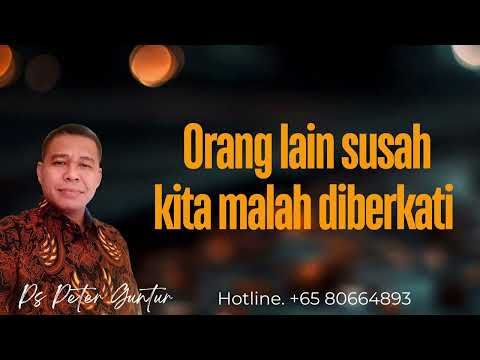 ORANG LAIN SUSAH KITA MALAH DIBERKATI  - PETER GUNTUR