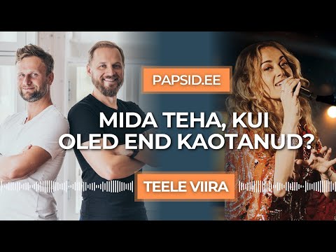 #33 – Teele Viira: Millest alustada, kui tunned, et oled end kaotanud?