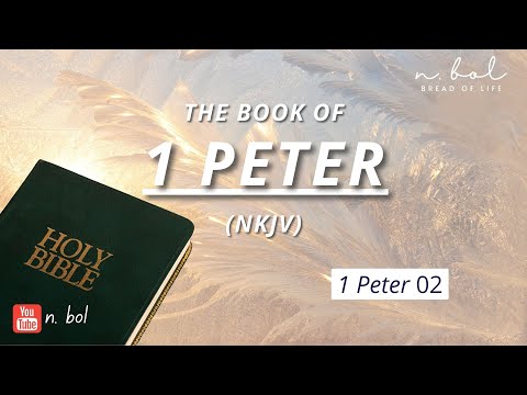 1 Peter 2 - NKJV Audio Bible with Text (BREAD OF LIFE)