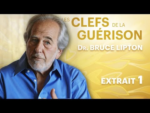 Les Clefs de la Guérison // Dr. Bruce Lipton : Extrait 1 // VF