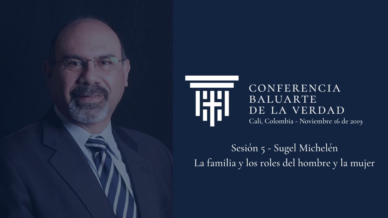 La familia y los roles en el hogar - Sugel Michelén (Conferencia Baluarte de la Verdad 2019)