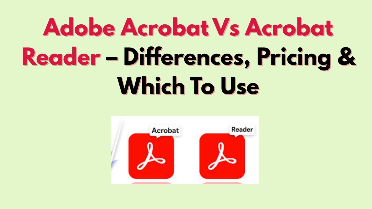 Adobe Acrobat Vs Acrobat Reader – Differences, Pricing & Which To Use