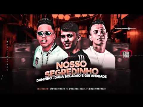 NOSSO SEGREDINHO MC DANINHO FEAT DADA BOLADÃO MC GUI ANDRADE