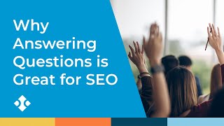 Why Answering Questions is Great for SEO