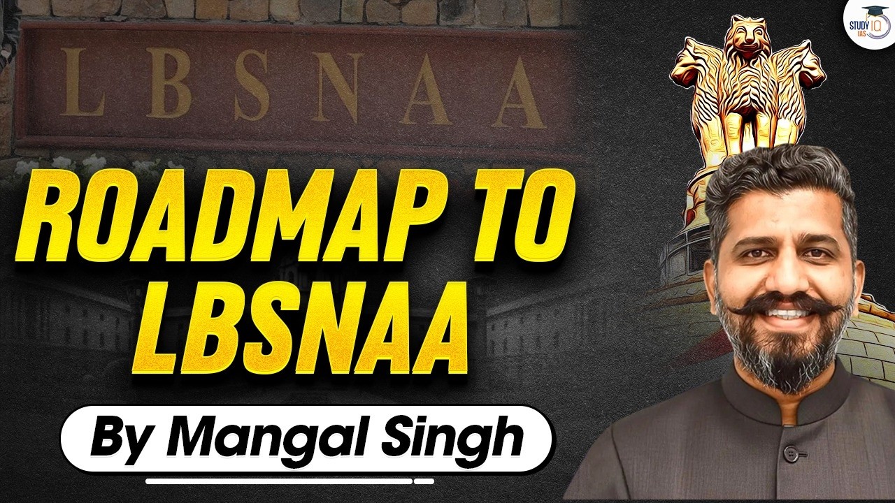 The Ultimate Roadmap to LBSNAA for UPSC Aspirants| By Mangal Singh