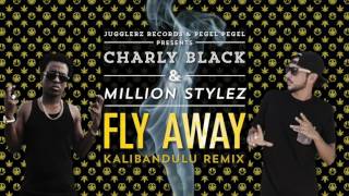 Charly Black & Million Stylez - Fly Away [Kalibandulu Remix]