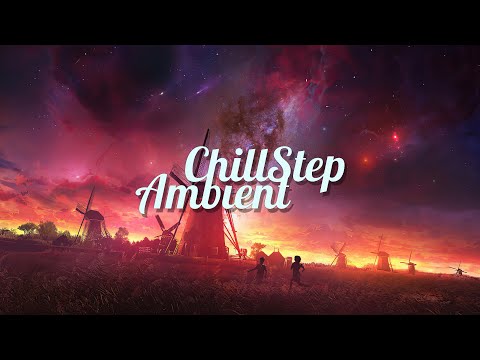 Chillstep & Ambient Mix 2023 [2 Hours]