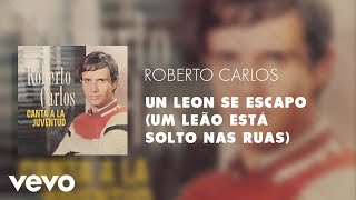 Roberto Carlos - Un Leon Se Escapo (Um Leão Está Solto nas Ruas) (Áudio Oficial)
