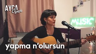 Yapma Nolursun - DKTT (Ayça Özefe Cover)