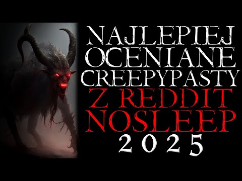 Najlepiej Oceniane i Najbardziej Klimatyczne Redditowe Creepypasty z 2025 Roku [Lektor PL]