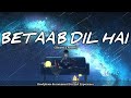 Betab Dil Hai Dhadkano Ki Kasam |Lo_fi Slowed & Reverb | Bass Boosted| LoFi Vibes