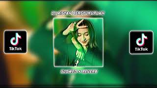 Download lagu DJ AISYAH BERSYUKURLAH ( SLOWED   REVERB ) mp3