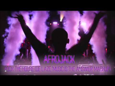 Afrojack - Rock the House (De Laze 'Music is The Answer' Mashup)