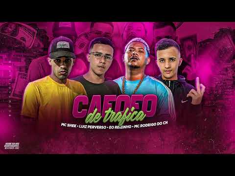 LUIZ PERVERSO MC SHEK EO REIZINHO MC RODRIGO DO CN - CAFOFO DE TRAFICA - REMIX BREGA FUNK - 2024