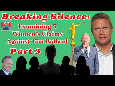 Breaking Silence Part 3:  Examining 5 Women's Claims Against Tim Ballard!  [RFM: 313]