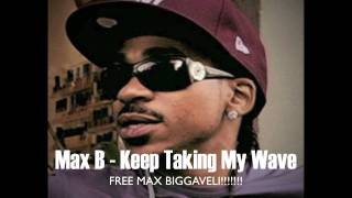 Max B - Keep Taking My Wave [GAIN GREENE RECORDS]