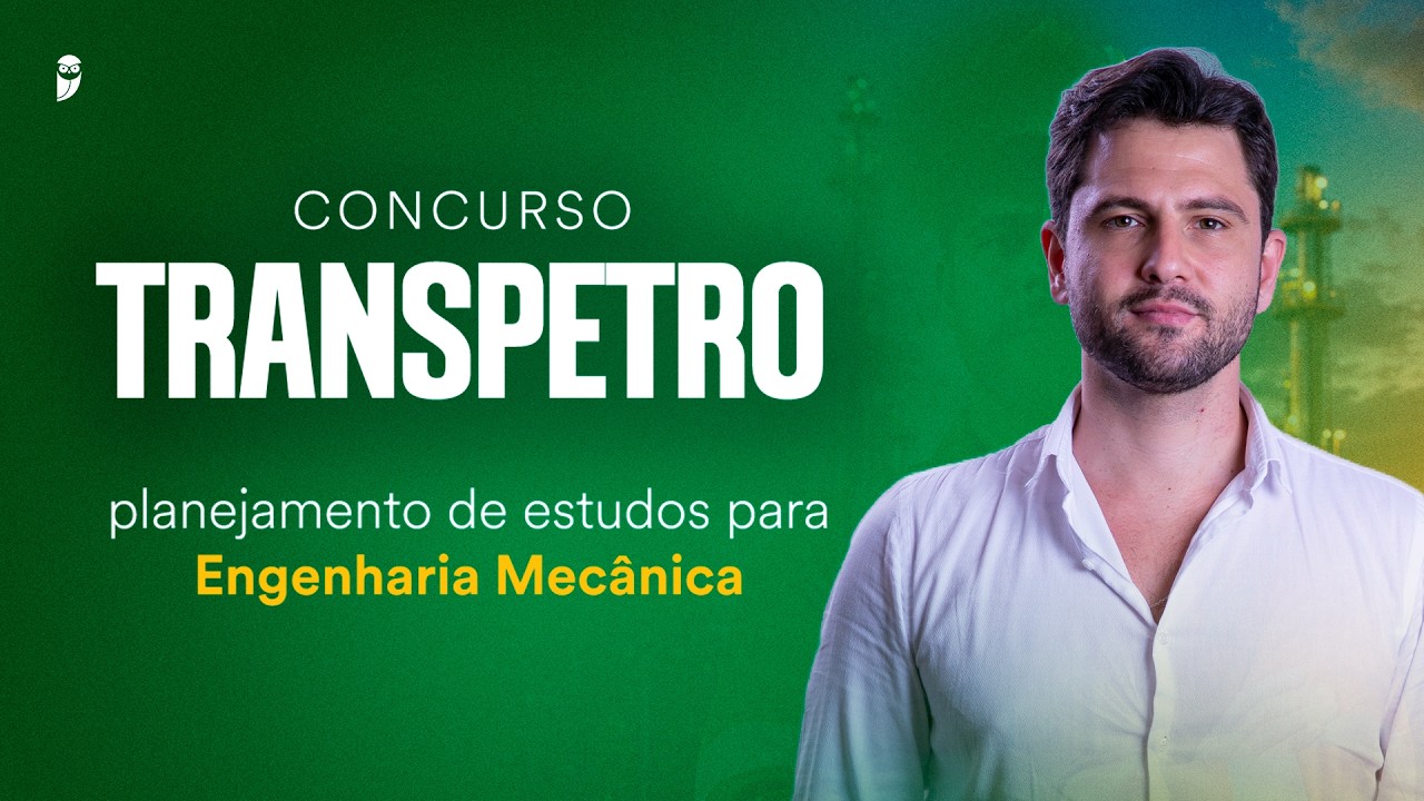 Concurso Transpetro: planejamento de estudos para Engenharia Mecânica
