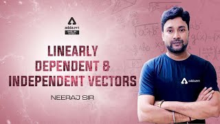 LINEARLY DEPENDENT & INDEPENDENT VECTORS  | GATE 2023 | By Neeraj Sir