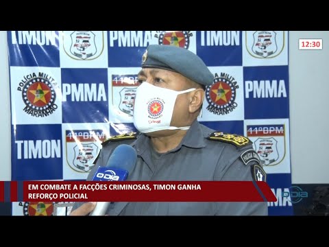 Timon ganha reforço policial para combate a facções criminosas 26 03 2021