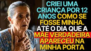 CRIEI UMA CRIANÇA POR 12 ANOS COMO SE FOSSE MINHA. ATÉ O DIA QUE A MÃE VERDADEIRA APARECEU