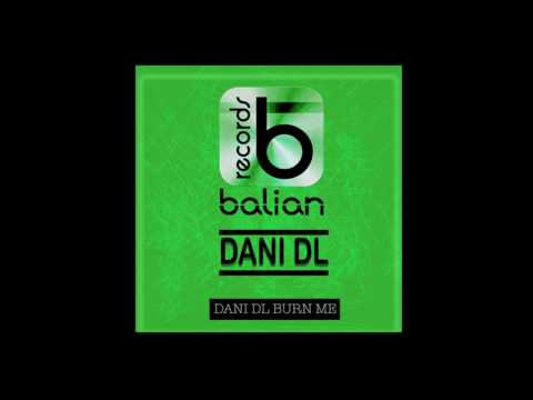 Dani DL -  Burn Me ( Original Mix ) House Music
