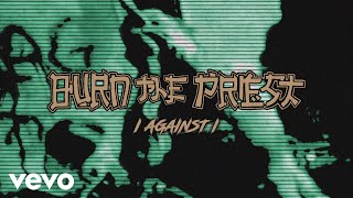 Burn The Priest - I Against I (Audio)