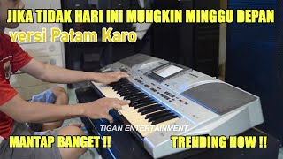 Download lagu JIKA TIDAK HARI INI MUNGKIN MINGGU DEPAN versi PATAM KARO || MANTAPP BANGET !! mp3