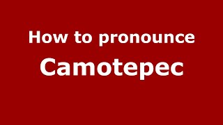 How to pronounce Camotepec