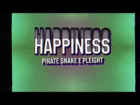Pirate Snake & Pleight - Happiness (Lyric Video)