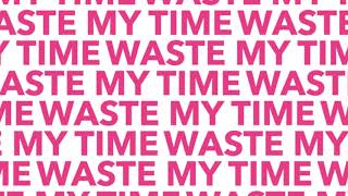 Waste My Time Music Video