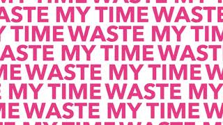 Waste My Time Music Video