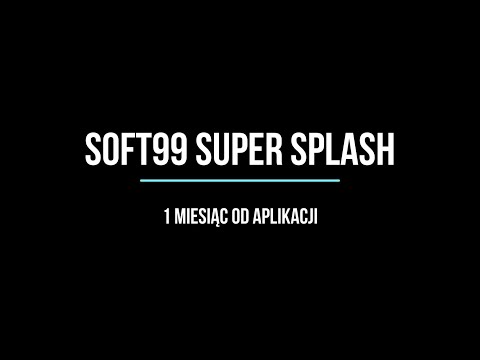 Soft99 Super Splash miesiąc od aplikacji