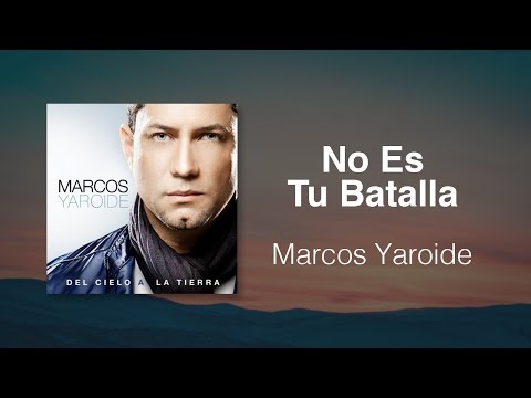 No Es Tu Batalla - Marcos Yaroide (música cristiana, letras incluidas)