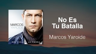 No Es Tu Batalla - Marcos Yaroide (música cristiana, letras incluidas)