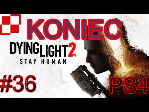 Dying Light 2 Stay Human PL odc 36 #36 - KONIEC |  Gameplay po polsku