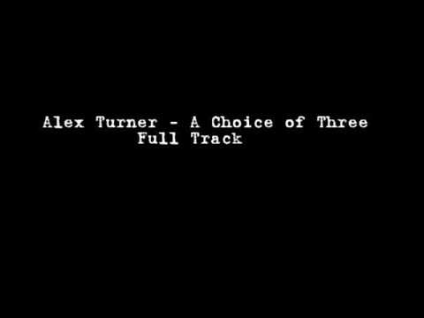 A Choice of Three - Alex Turner (Full Version with words)
