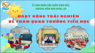 CÁC BÉ KHỐI LÁ THAM QUAN TRƯỜNG TIỂU HỌC HƯNG LỢI 2
